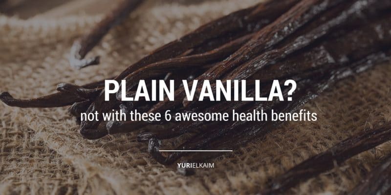 Why Vanilla Is So Good For You And 6 Awesome Recipes Yuri Elkaim