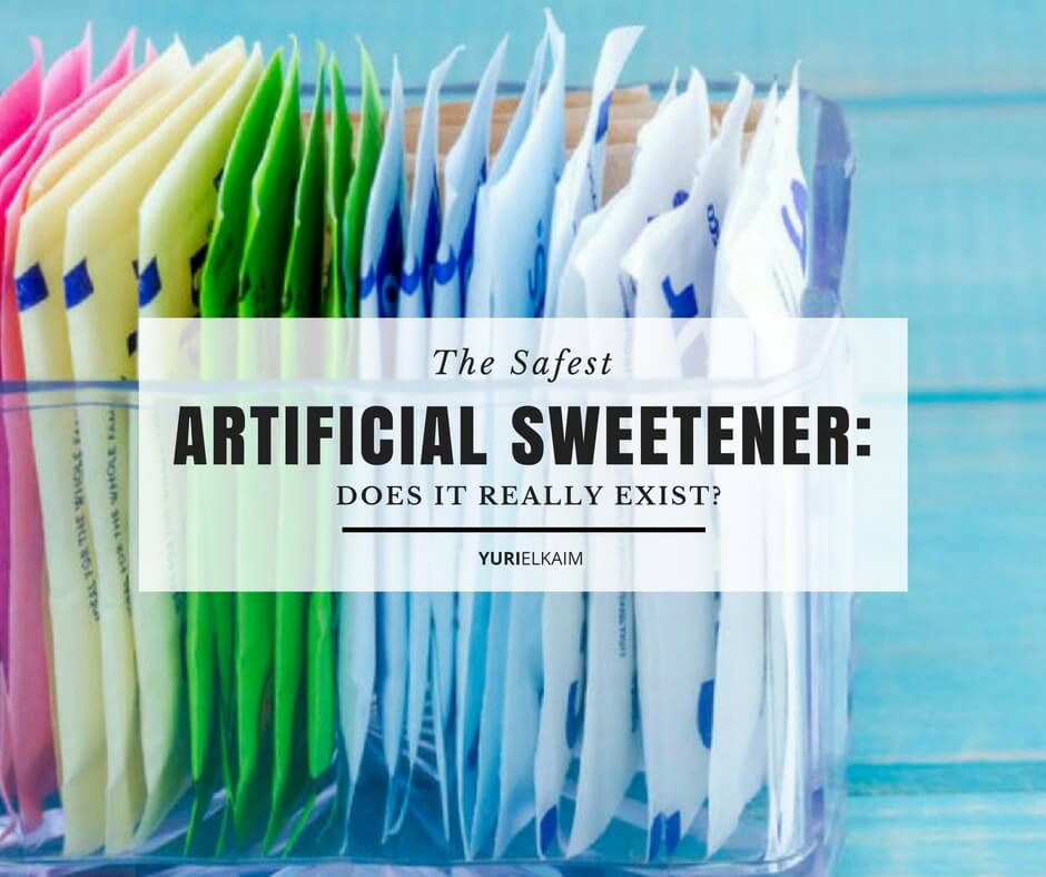 The Safest Artificial Sweetener Does it Really Exist? Yuri Elkaim