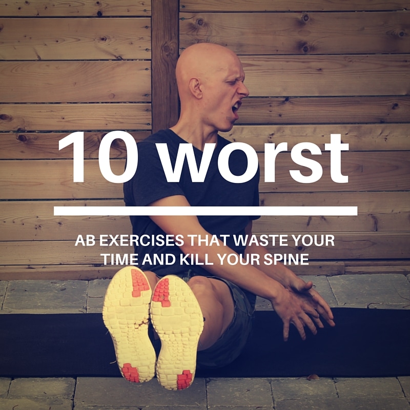 The 10 Worst Ab Exercises That Waste Your Time and Kill Your Spine