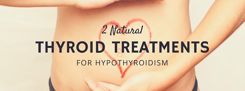 2 Natural Thyroid Treatments for Hypothyroidism