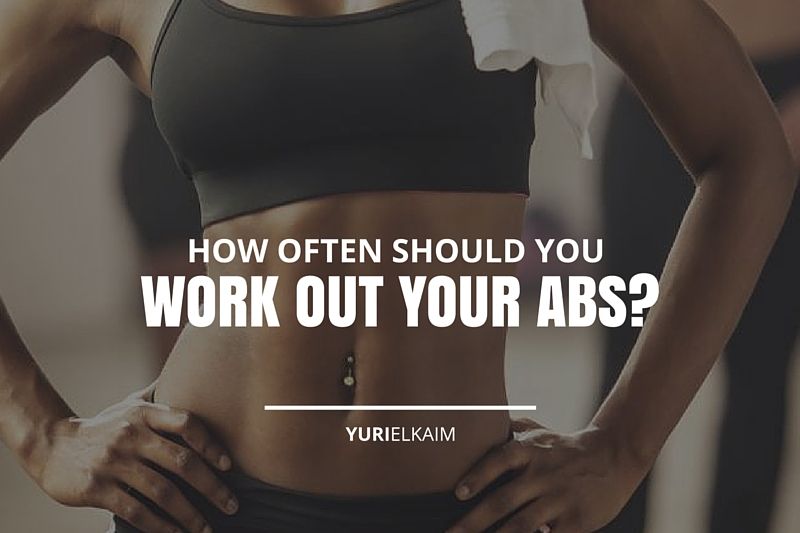 How Often Should You Train Abs for Best Results Yuri Elkaim