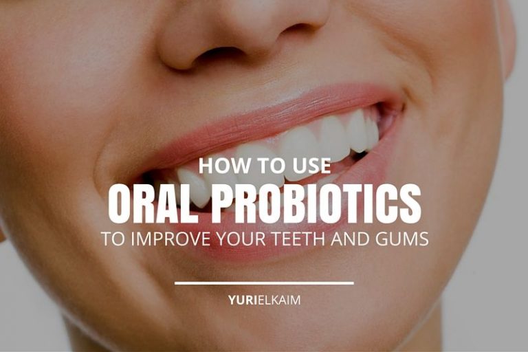 How To Use Oral Probiotics To Improve Your Teeth And Gums | Yuri Elkaim