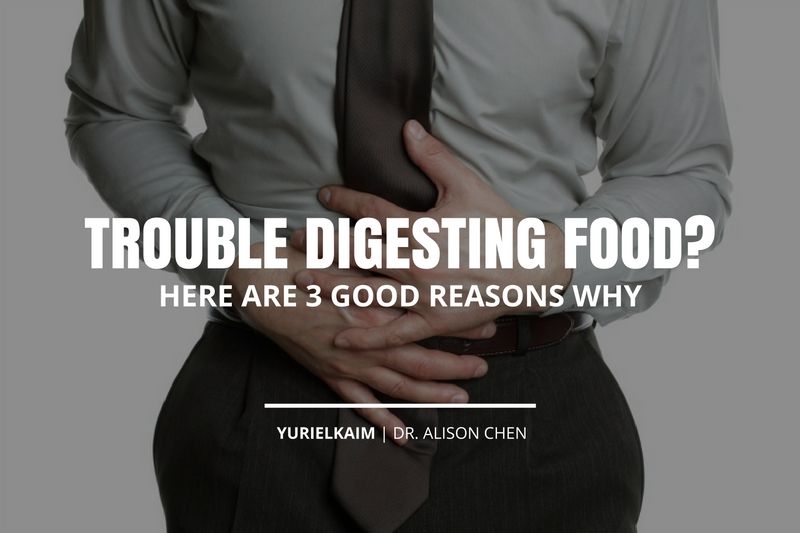 3 Good Reasons Why You Have Trouble Digesting Food