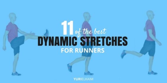 A Guide To The 11 Best Dynamic Stretches For Runners | Yuri Elkaim