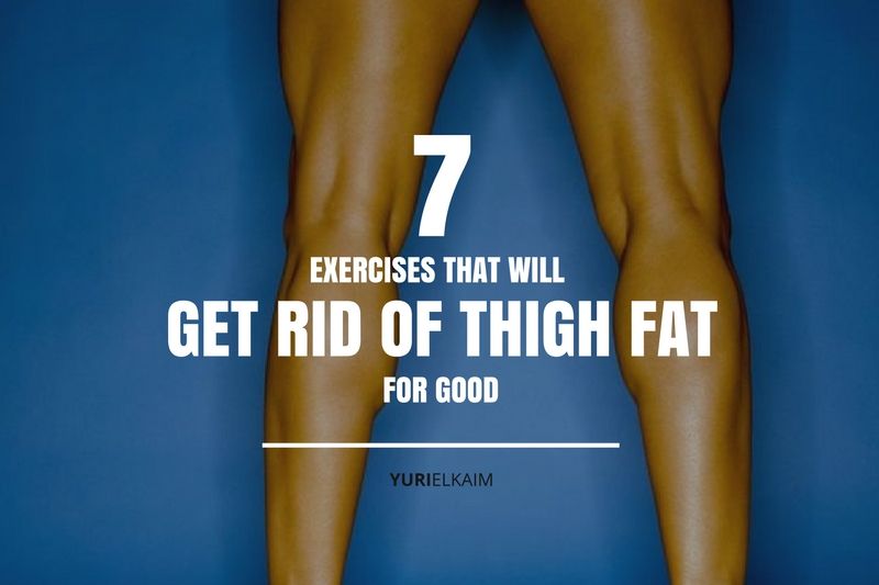 How To Get Rid Of Thigh Fat For Good Yuri Elkaim