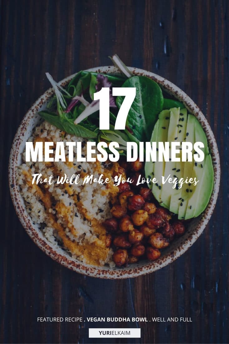 17 Meatless Dinners That Will Make You Fall in Love with Veggies