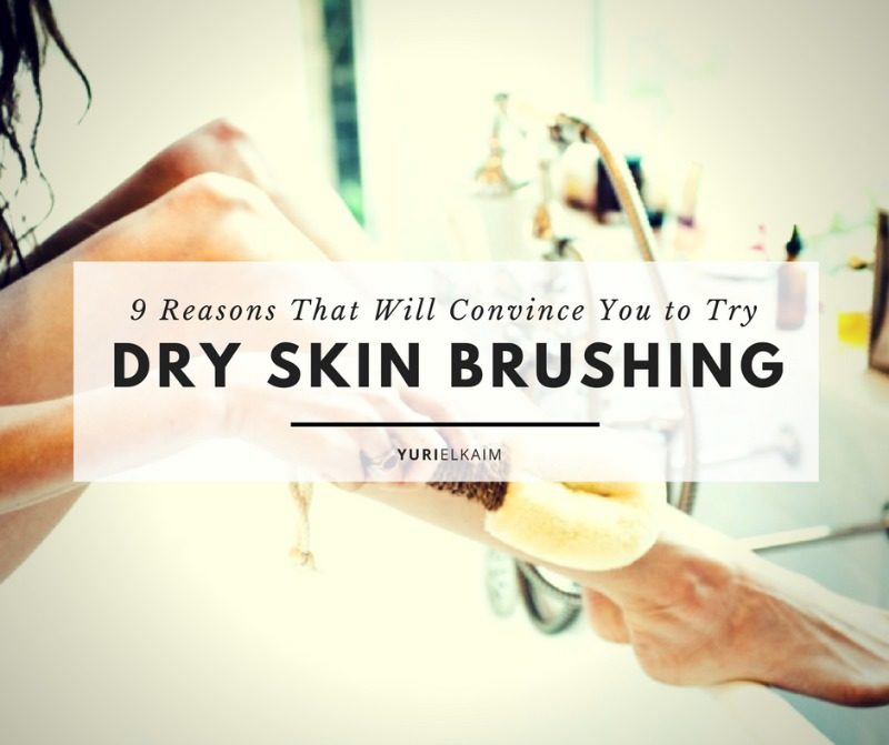 Reasons That Will Convince You To Try Dry Skin Brushing Yuri Elkaim