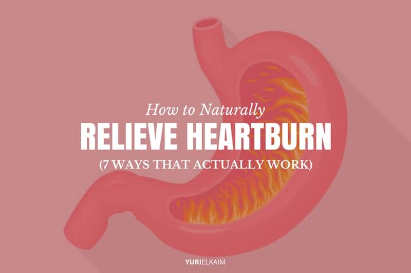 How To Relieve Heartburn Naturally 7 Ways That Actually Work Yuri Elkaim