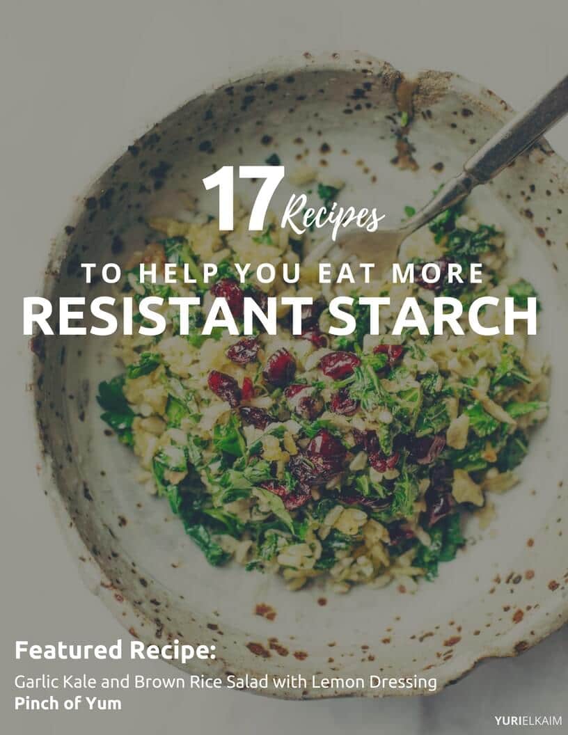 17 Simple Recipes To Get More Resistant Starch Into Your Diet Yuri Elkaim