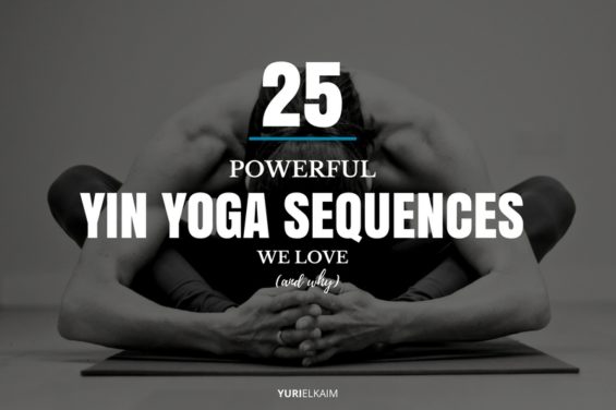 25 Powerful Yin Yoga Sequences We Love (And Why) | Yuri Elkaim