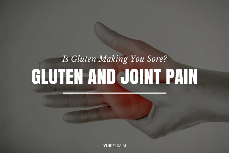 Gluten and Joint Pain: Is Gluten Making You Sore?