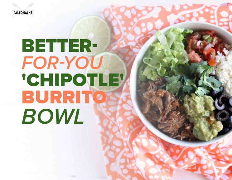 Better-For-You “Chipotle” Burrito Bowl via Paleo Hacks