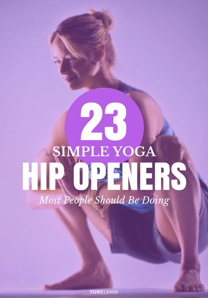 Yoga Hip Openers: 23 Simple Poses Most People Should Be Doing | Yuri Elkaim