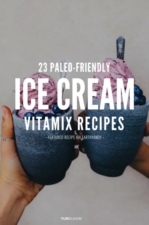 23 PaleoFriendly Blendtec and Vitamix Ice Cream Recipes Yuri Elkaim